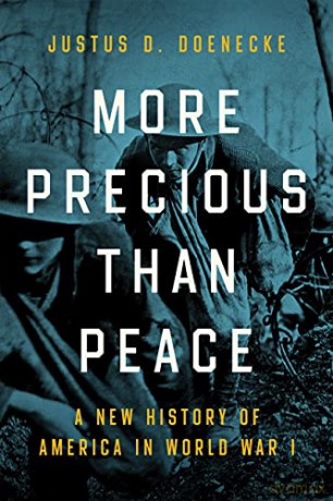 More Precious than Peace: A New History of America in World War I - Justus D. Doenecke [KSIĄŻKA]