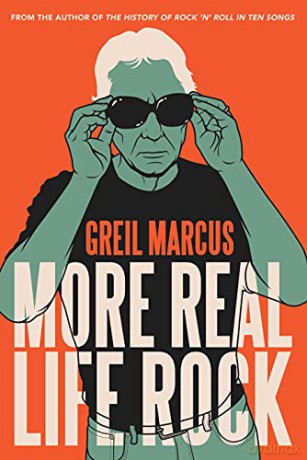 More Real Life Rock: The Wilderness Years, 2014-2021 - Greil Marcus [KSIĄŻKA]