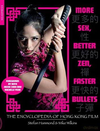 More Sex, Better Zen, Faster Bullets: The Encyclopedia of Hong Kong Film - Stefan Hammond [KSIĄŻKA]