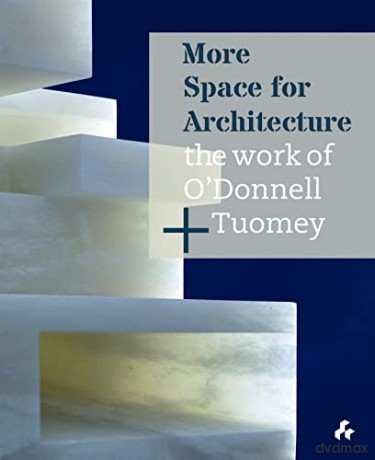 More Space for Architecture: The Work of O'Donnell + Tuomey - Sheila O'Donnell [KSIĄŻKA]