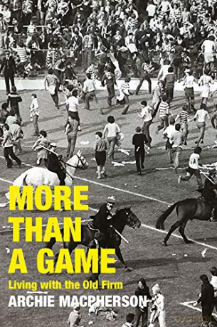 More Than A Game: Living with the Old Firm - Archie Macpherson [KSIĄŻKA]