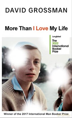 More Than I Love My Life: LONGLISTED FOR THE 2022 INTERNATIONAL BOOKER PRIZE - David Grossman [KSIĄŻKA]