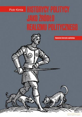 Historycy-politycy jako źródło realizmu politycznego. Tukidydes - Polibiusz - Machavelli [KSIĄŻKA]