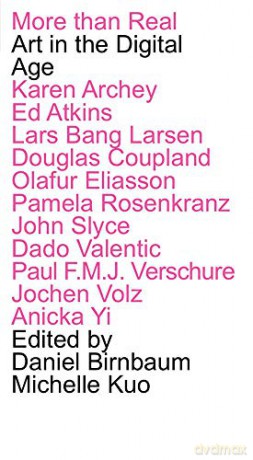 More Than Real: Art In The Digital Age: 2 (Summit publication series) - Karen Archey [KSIĄŻKA]