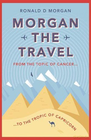 Morgan the Travel: From the Topic of Cancer to the Tropic of Capricorn - Ronald D Morgan [KSIĄŻKA]