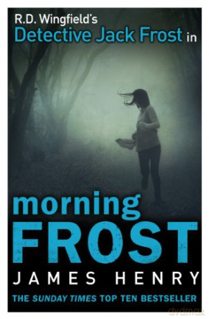 Morning Frost: DI Jack Frost series 3 (DI Jack Frost Prequel, 3) - James Henry [KSIĄŻKA]