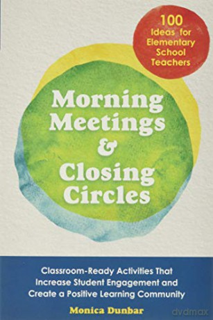 Morning Meetings and Closing Circles: Classroom-Ready Activities That Increase Student Engagement and Create a Positive Learning Community (Books for Teachers) - Monica Dunbar [KSIĄŻKA]