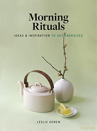 Morning Rituals: Ideas and Inspiration to Get Energized - Leslie Koren [KSIĄŻKA]