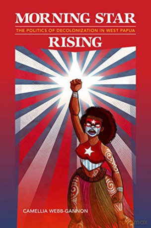 Morning Star Rising: The Politics of Decolonization in West Papua (Indigenous Pacifics) - Camellia Webb-Gannon [KSIĄŻKA]