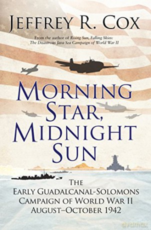 Morning Star, Midnight Sun: The Early Guadalcanal-Solomons Campaign of World War II August-October 1942 - Jeffrey Cox [KSIĄŻKA]