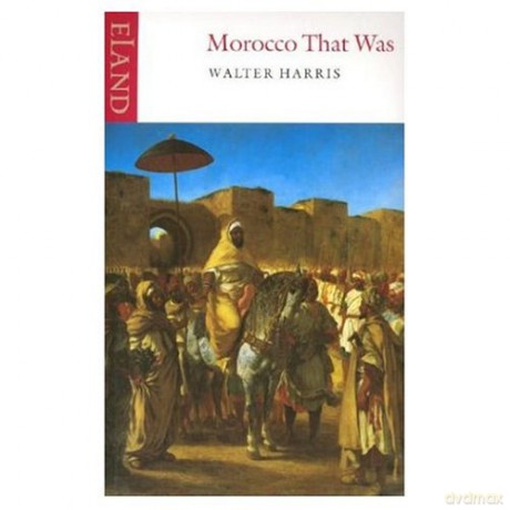 Morocco That Was - Walter B. Harris [KSIĄŻKA]