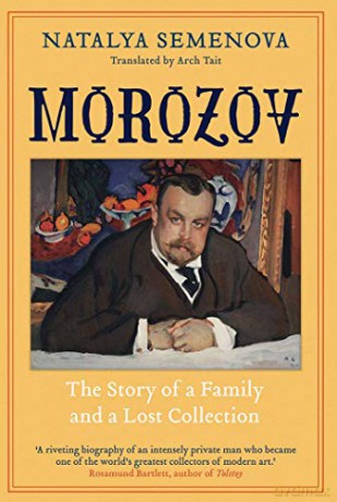 Morozov: The Story of a Family and a Lost Collection - Natalya Semenova [KSIĄŻKA]