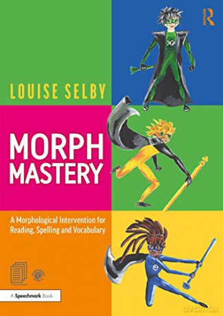 Morph Mastery: A Morphological Intervention for Reading, Spelling and Vocabulary: A Practical and Multi-Sensory Intervention for 9-13-Year Olds with Specific Learning Difficulties - Louise Selby [KSIĄŻKA]
