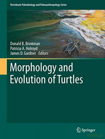 Morphology and Evolution of Turtles: 0 (Vertebrate Paleobiology and Paleoanthropology) - Donald B. Brinkman [KSIĄŻKA]