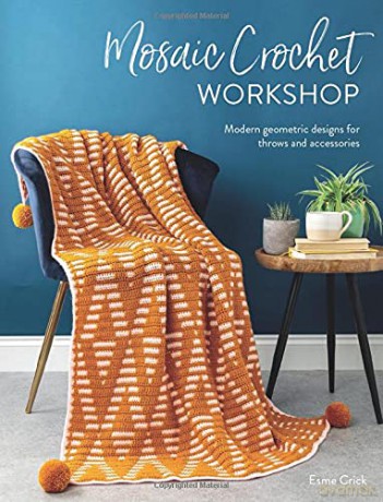 Mosaic Crochet Workshop: Modern geometric designs for throws and accessories - Esme Crick [KSIĄŻKA]