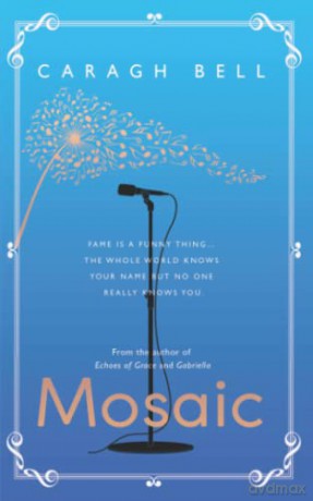 Mosaic: An Irish love story following the life of global singing superstar, Madison Ryan - Caragh Bell [KSIĄŻKA]