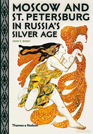 Moscow and St. Petersburg in Russia's Silver Age - John E. Bowlt [KSIĄŻKA]