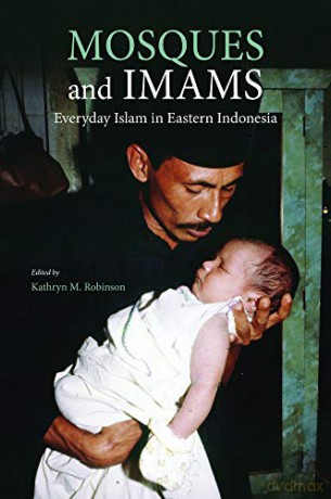 Mosques and Imams: Everyday Islam in Eastern Indonesia - Kathryn Robinson (editor) [KSIĄŻKA]