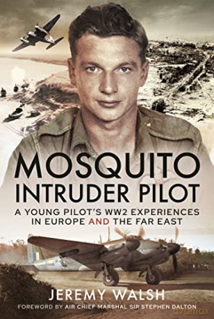 Mosquito Intruder Pilot: A Young Pilots WW2 Experiences in Europe and the Far East - Walsh Jeremy [KSIĄŻKA]