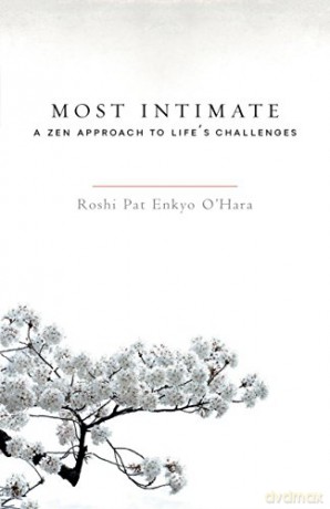 Most Intimate: A ZEN Approach to Life's Challenges - Roshi Pat Enkyo O'Hara [KSIĄŻKA]