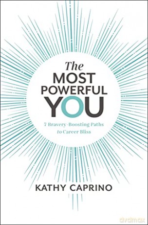 Most Powerful You: 7 Bravery-Boosting Paths to Career Bliss - Kathy Caprino [KSIĄŻKA]