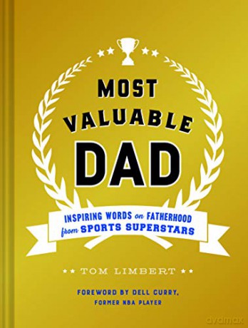 Most Valuable Dad: Inspiring Words on Fatherhood from Sports Superstars - Tom Limbert [KSIĄŻKA]