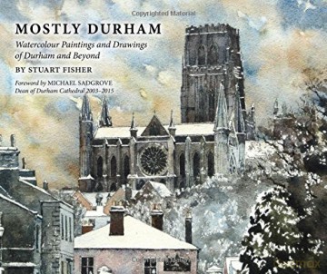 Mostly Durham: Watercolour Paintings and Drawings of Durham and Beyond - Stuart Fisher [KSIĄŻKA]