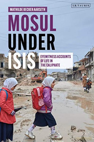 Mosul under ISIS: Eyewitness Accounts of Life in the Caliphate - Mathilde Becker Aarseth [KSIĄŻKA]