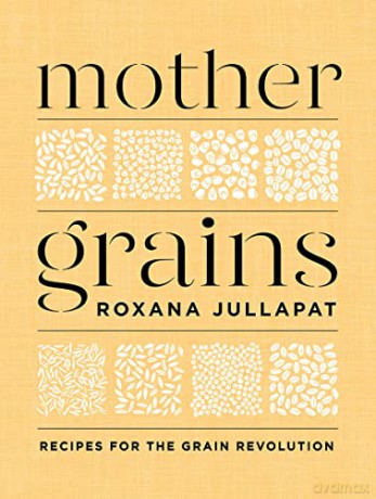 Mother Grains: Recipes for the Grain Revolution - Roxana Jullapat [KSIĄŻKA]