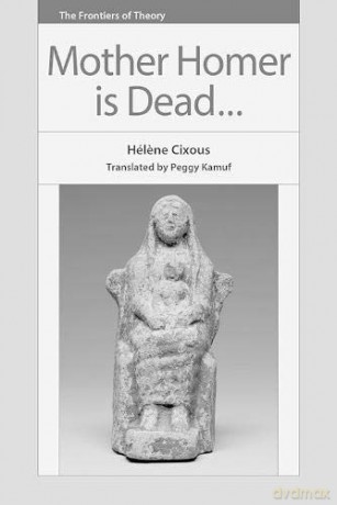 Mother Homer is Dead (The Frontiers of Theory) - Helene Cixous [KSIĄŻKA]