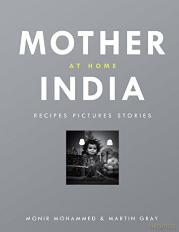 Mother India at Home: Recipes Pictures Stories - Monir Mohammed [KSIĄŻKA]