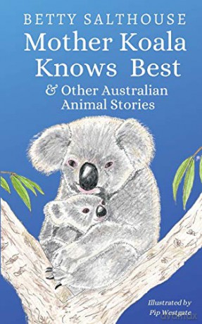 Mother Koala Knows Best and Other Australian Animal Stories - Betty Salthouse [KSIĄŻKA]