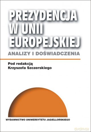 Prezydencja w Unii Europejskiej. Analizy i doświadczenia [KSIĄŻKA]