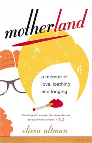 Motherland: A Memoir of Love, Loathing, and Longing - Elissa Altman [KSIĄŻKA]