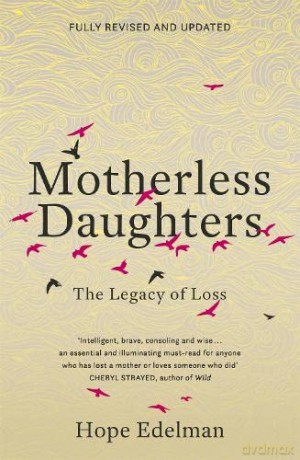 Motherless Daughters: The Legacy of Loss - Hope Edelman [KSIĄŻKA]