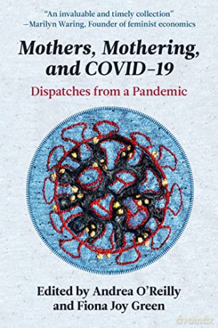 Mothers, Mothering, and Covid-19: Dispatches from the Pandemic - Andrea O'Reilly [KSIĄŻKA]
