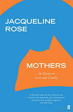 Mothers: An Essay on Love and Cruelty - Jacqueline Rose [KSIĄŻKA]