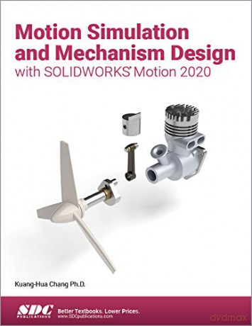 Motion Simulation and Mechanism Design with SOLIDWORKS Motion 2020 - Kuang-Hua Chang [KSIĄŻKA]