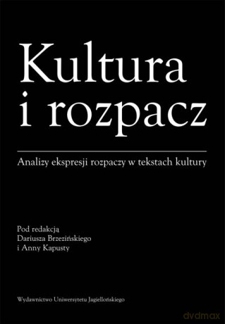 Kultura i rozpacz. Analizy ekspresji rozpaczy w tekstach kultury [KSIĄŻKA]