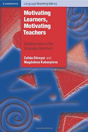 Motivating Learners, Motivating Teachers: Building Vision In The Language Classroom (Cambridge Language Teaching Library) - Zoltán Dörnyei [KSIĄŻKA]