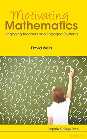 Motivating Mathematics: Engaging Teachers and Engaged Students - David Wells [KSIĄŻKA]