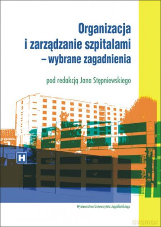 Organizacja i zarządzanie szpitalami [KSIĄŻKA]