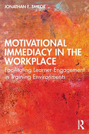 Motivational Immediacy in the Workplace: Facilitating Learner Engagement in Training Environments - Jonathan E. Taylor [KSIĄŻKA]