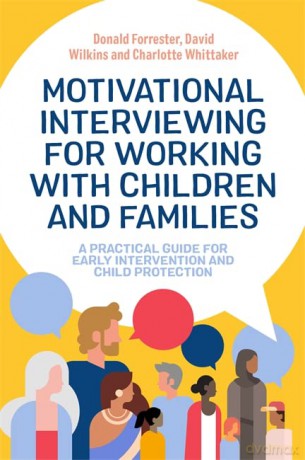 Motivational Interviewing for Working with Children and Families: A Practical Guide for Early Intervention and Child Protection - Donald Forrester [KSIĄŻKA]