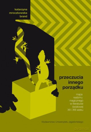 Przeczucia innego porządku. Mapa realizmu magicznego w literaturze światowej XX i XXI wieku [KSIĄŻKA]