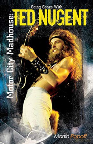 Motor City Madhouse: Going Gonzo with Ted Nugent - Martin Popoff [KSIĄŻKA]