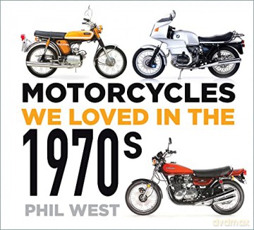 Motorcycles We Loved in the 1970s - Phil West [KSIĄŻKA]