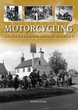 Motorcycling: An Illustrated Social History - Roger Fogg [KSIĄŻKA]