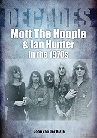 Mott The Hoople and Ian Hunter in the 1970s (Decades) - John van der Kiste [KSIĄŻKA]