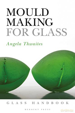 Mould Making for Glass (Glass Handbooks) - Angela Thwaites [KSIĄŻKA]